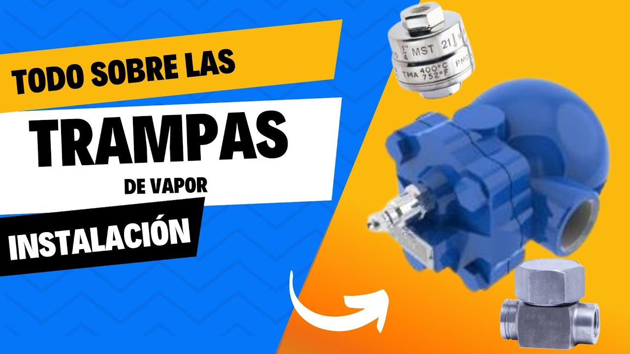TODO SOBRE LAS TRAMPAS DE VAPOR: Instalación