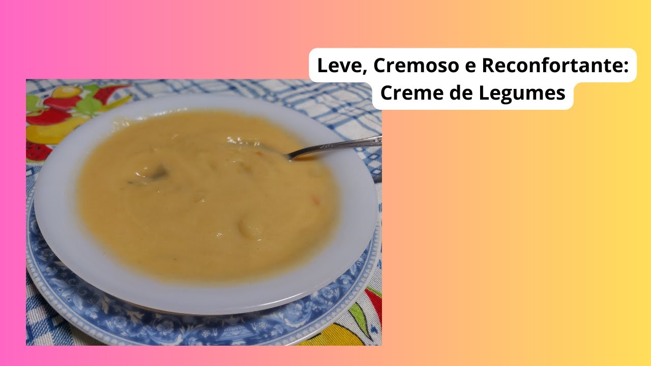 Leve, Cremoso e Reconfortante: Creme de Legumes