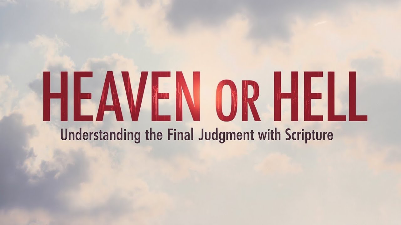Heaven or Hell: Understanding the Final Judgment Through Scripture
