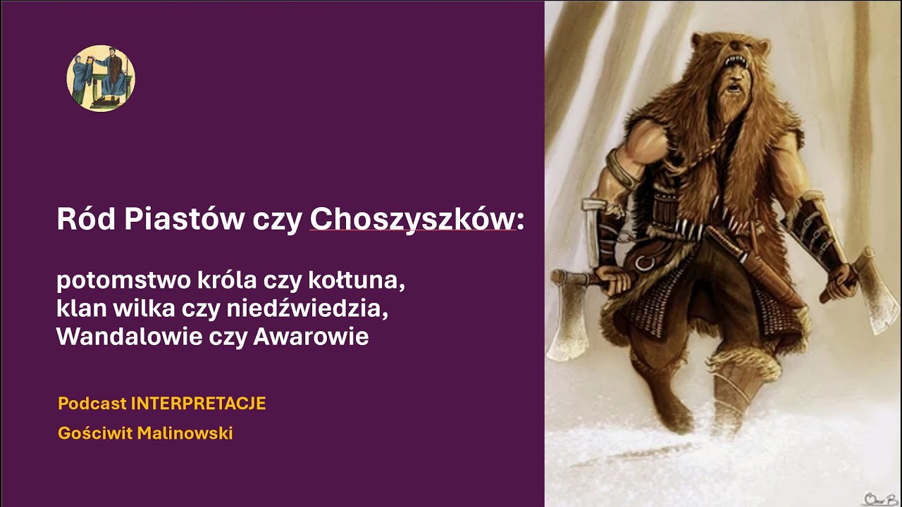 091 Ród Piastów czy Choszyszków:dzieci króla czy kołtuna, wilka czy niedźwiedzia,Wandalów czy Awarów
