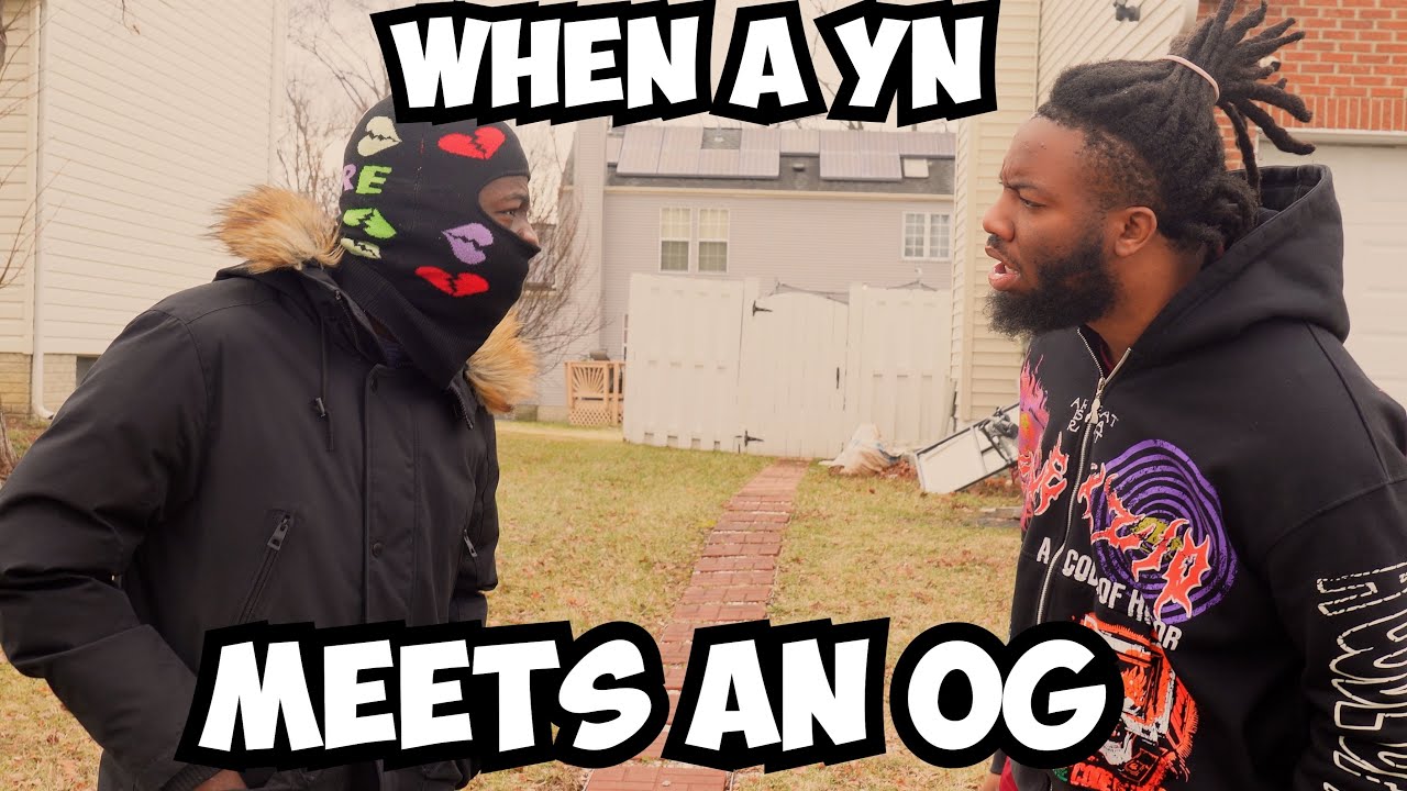 WHEN A YN MEETS AN OG!