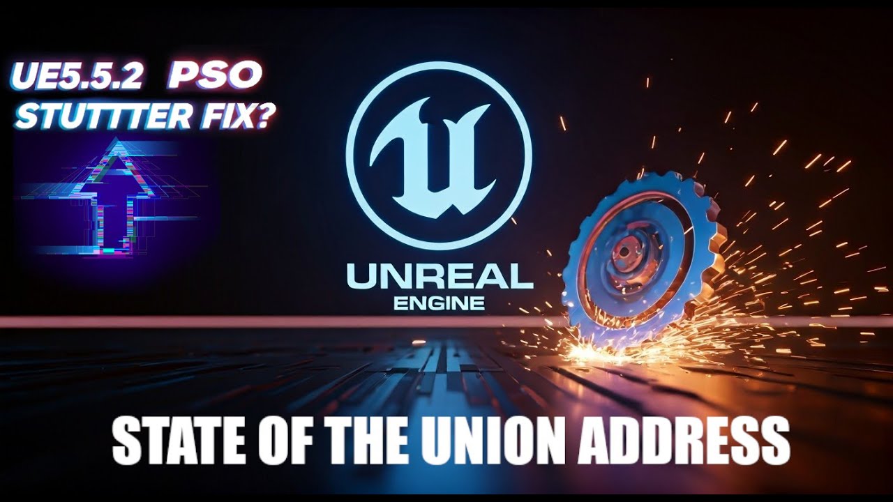 UE5.5.2 - State of Union Address (State of Stutter PSO Caching)