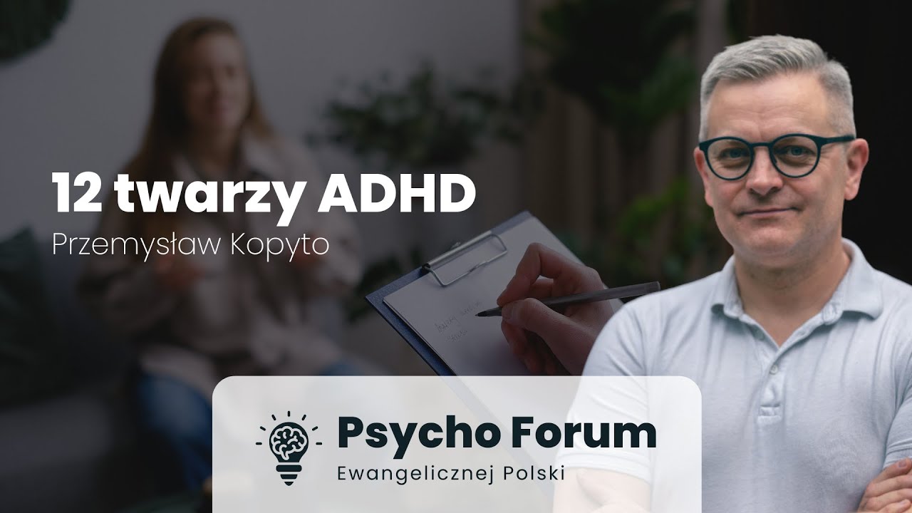 12 twarzy ADHD - Przemysław Kopyto | Psycho Forum