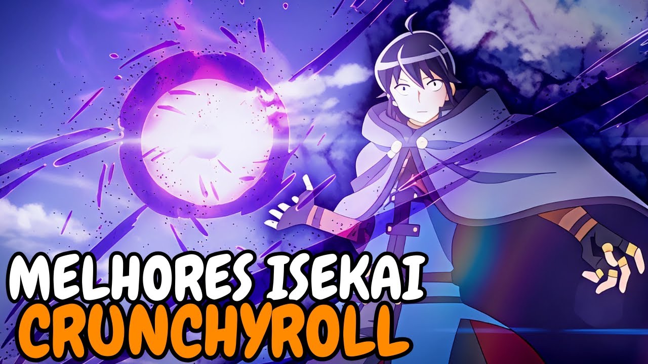 11 MELHORES ISEKAI PARA MARATONAR AGORA NA CRUNCHYROLL!