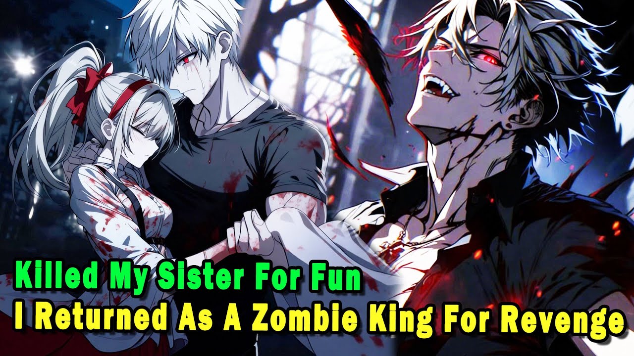 They Killed My Sister For Fun, So I Returned As A Zombie King For Revenge 