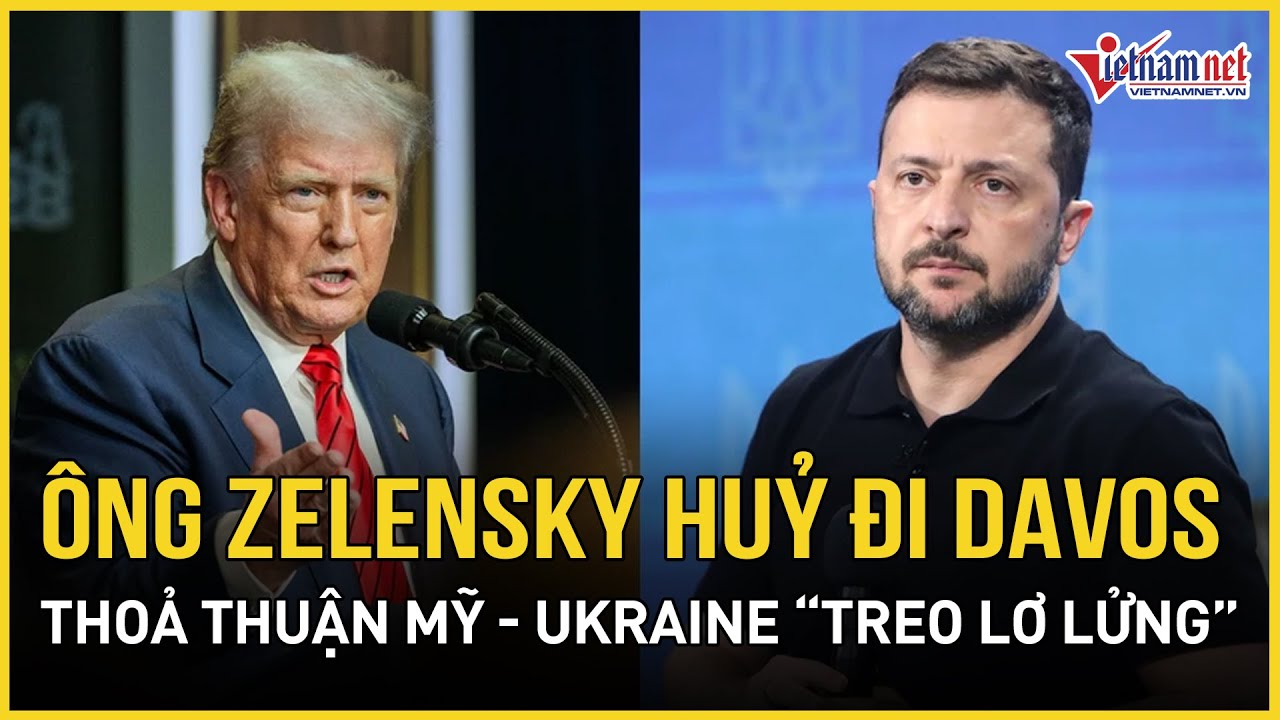 Ông Zelensky huỷ đi Davos, thỏa thuận Mỹ-Ukraine “treo lơ lửng”, Nga hành động đầy bất ngờ