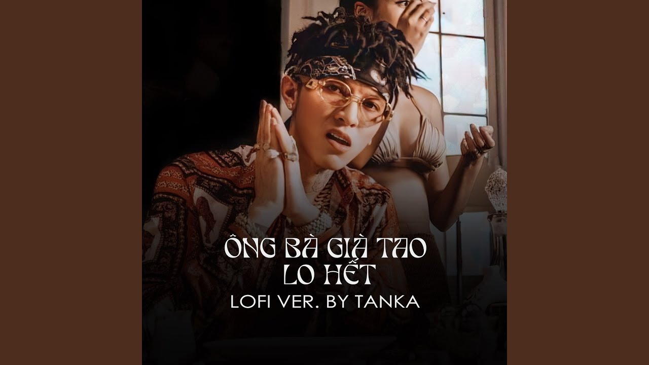 Ông Bà Già Tao Lo Hết (TanKha Lofi)