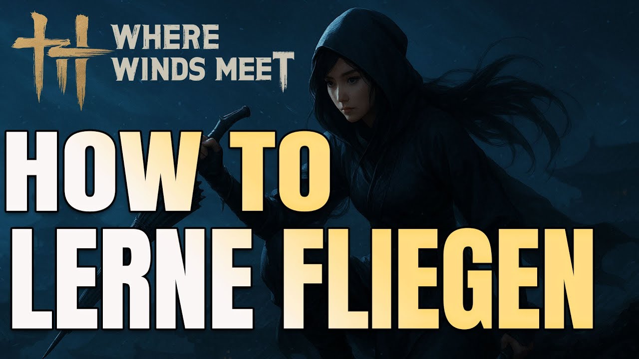 Where Winds Meet – SO LERNST DU FLIEGEN! 🌬️✨ (Learn to Fly Guide)