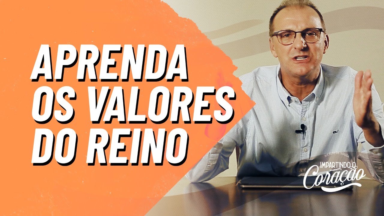 CONHECENDO OS VALORES DO REINO DE DEUS | IMPARTINDO CORA&Ccedil;&Atilde;O