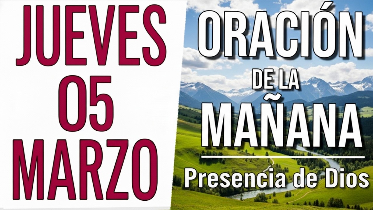 ORACION DE LA MAÑANA DE HOY JUEVES 05 DE MARZO DEL 2026 -  Presencia de Dios
