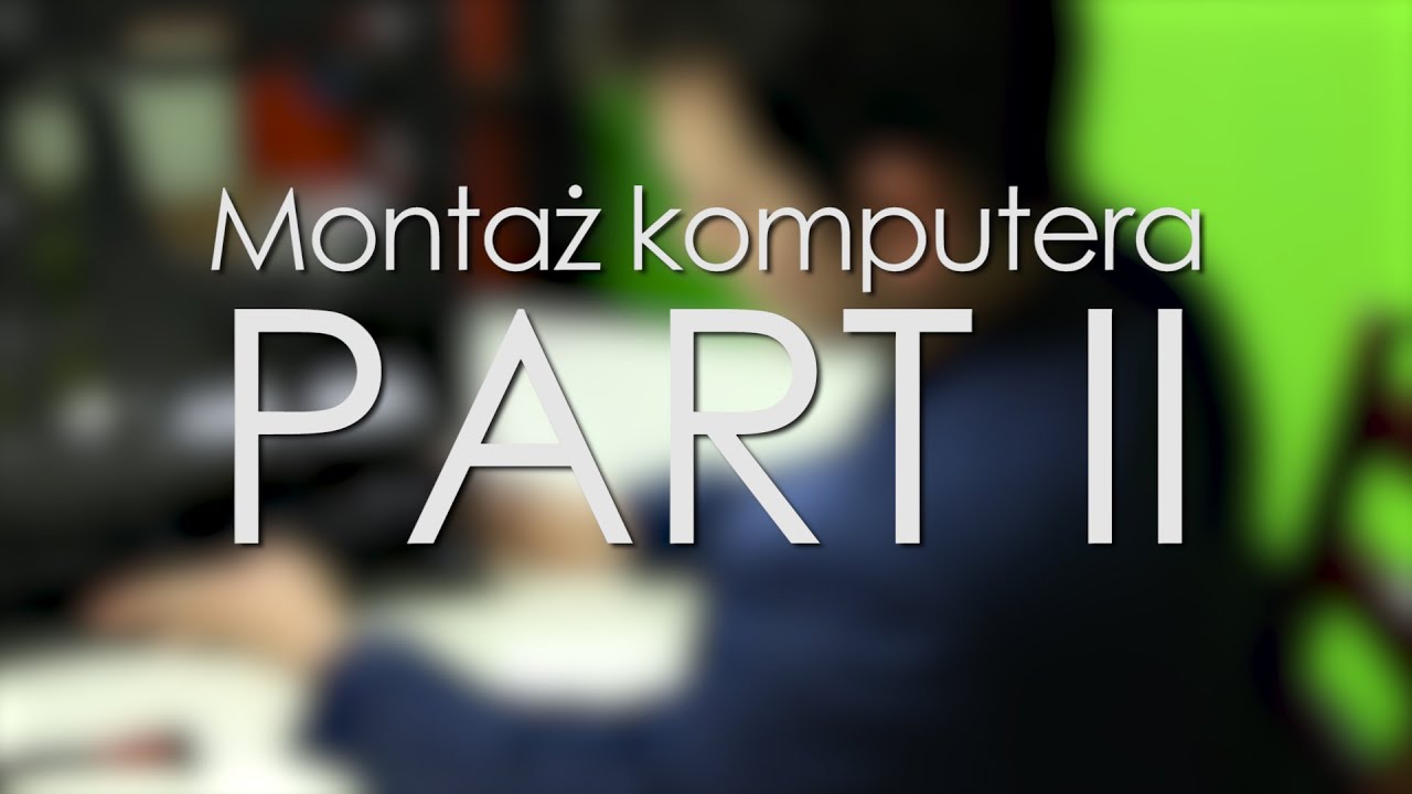 Montaż Komputera by Tivolt & Ziemniak - PART II