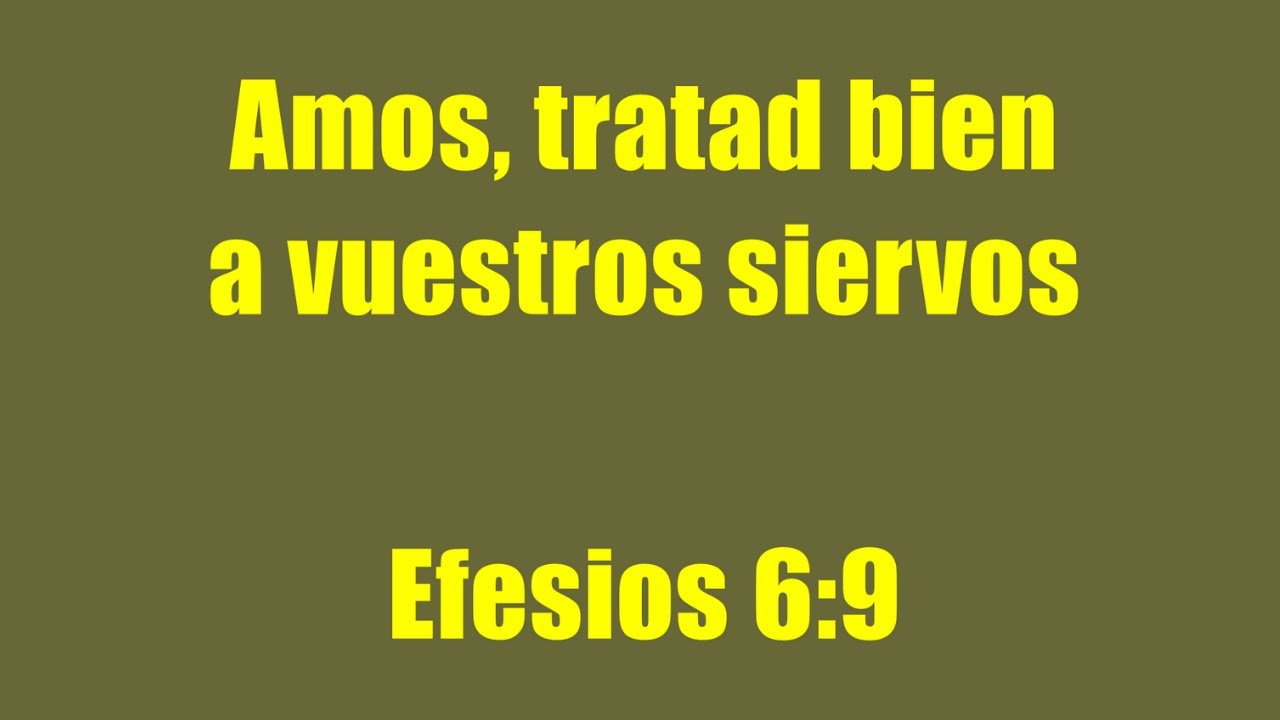 Amos, tratad bien a vuestros siervos (Efesios 6:9)