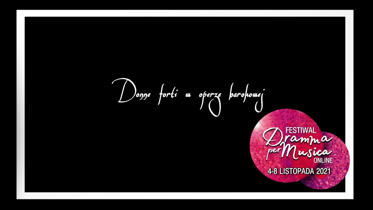 Donne forti w operze barokowej &ndash; dr Aneta Markuszewska / Festiwal Dramma per Musica 2021 ONLINE