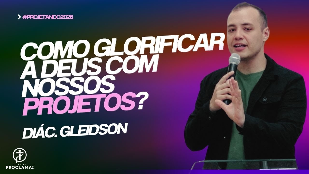 Formas de como glorificar a Deus com nossos projetos, metas e trabalhos! - Diác. Gleidson