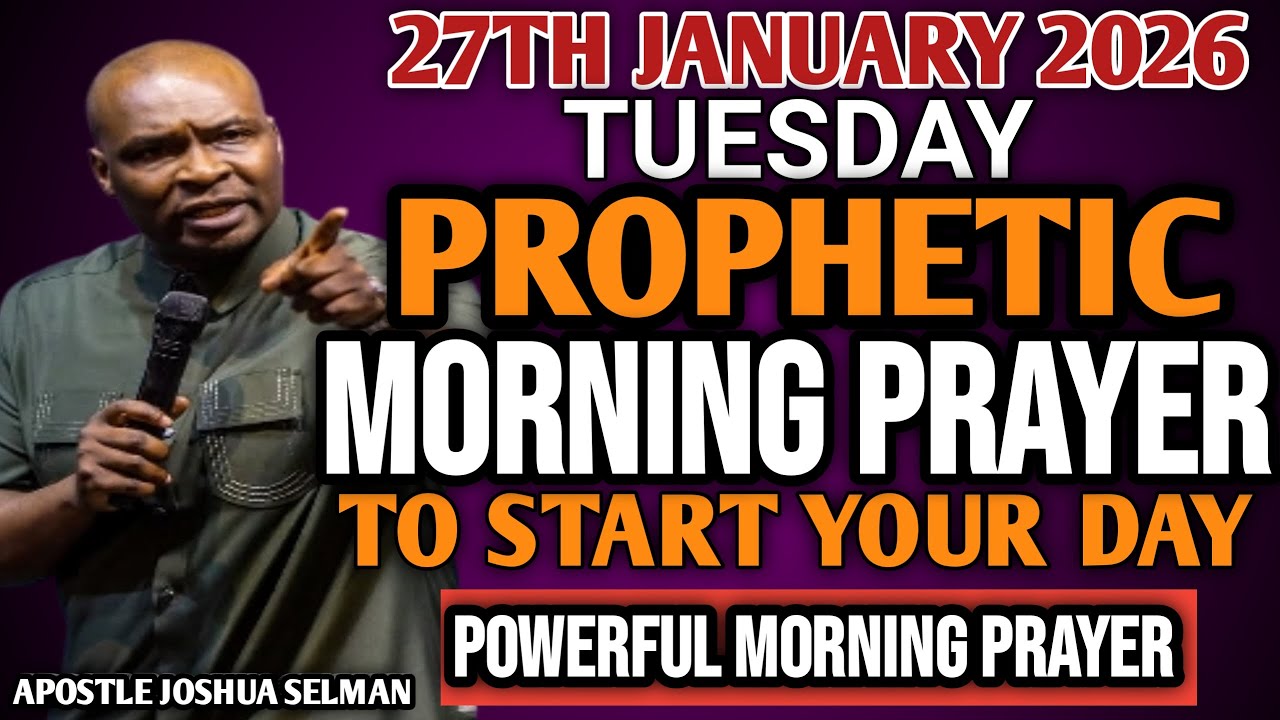 [TUESDAY 27TH JANUARY 2026] EARLY MORNING POWERFUL PROPHETIC MORNING PRAYER BY APOSTLE JOSHUA SELMAN