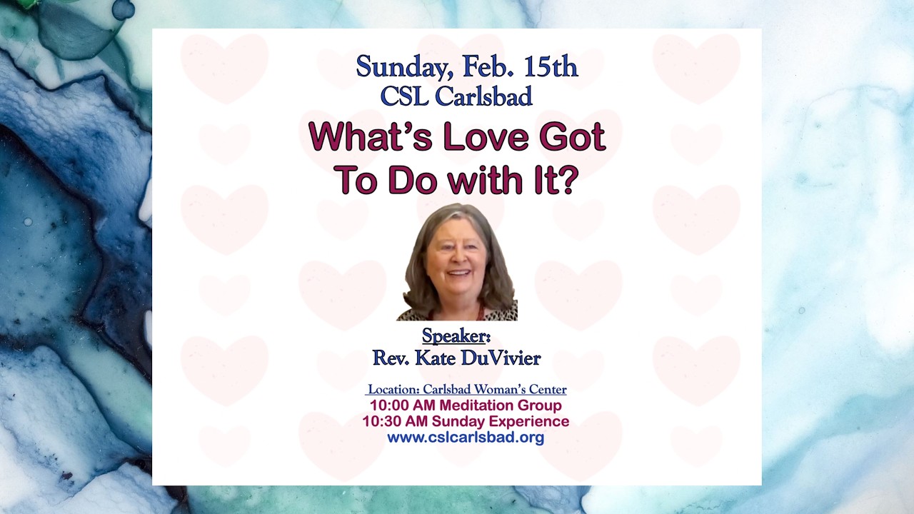 WHAT'S LOVE GOT TO DO WITH IT? A talk by Rev. Kate DuVivier at CSL Carlsbad, 2/15/2026