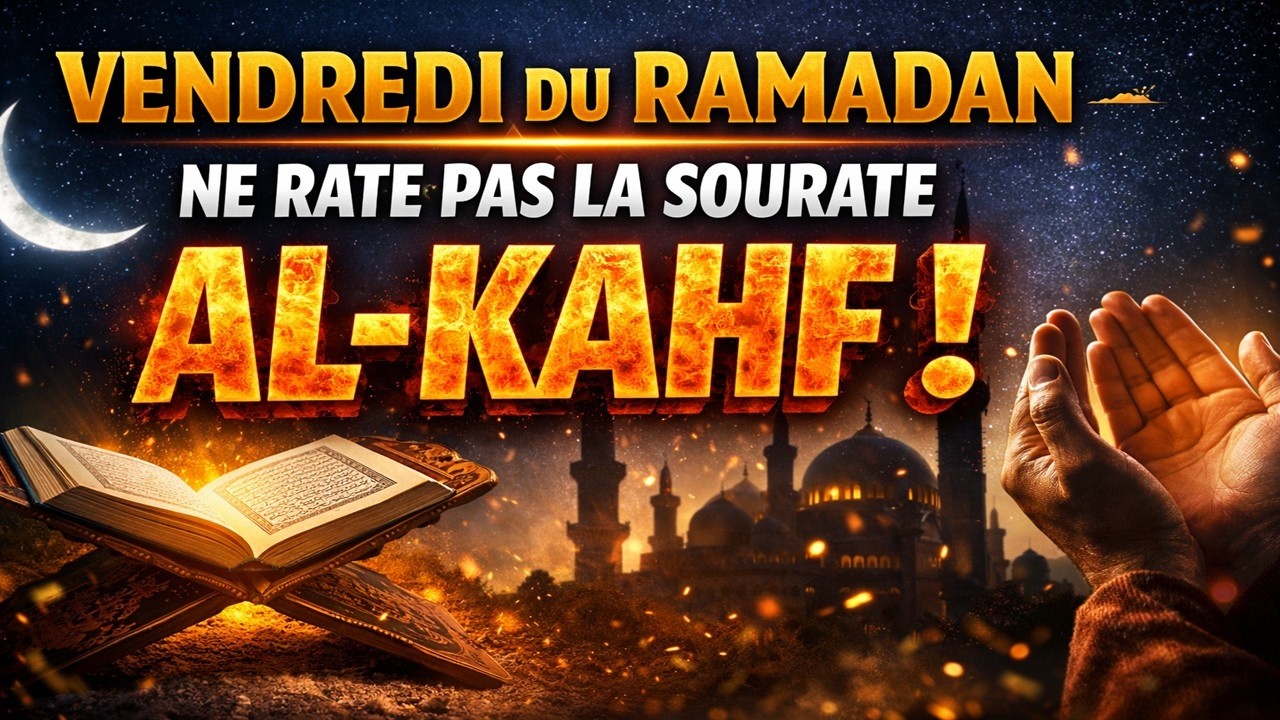 VENDREDI DU RAMADAN — NE RATE PAS LA SOURATE AL-KAHF !