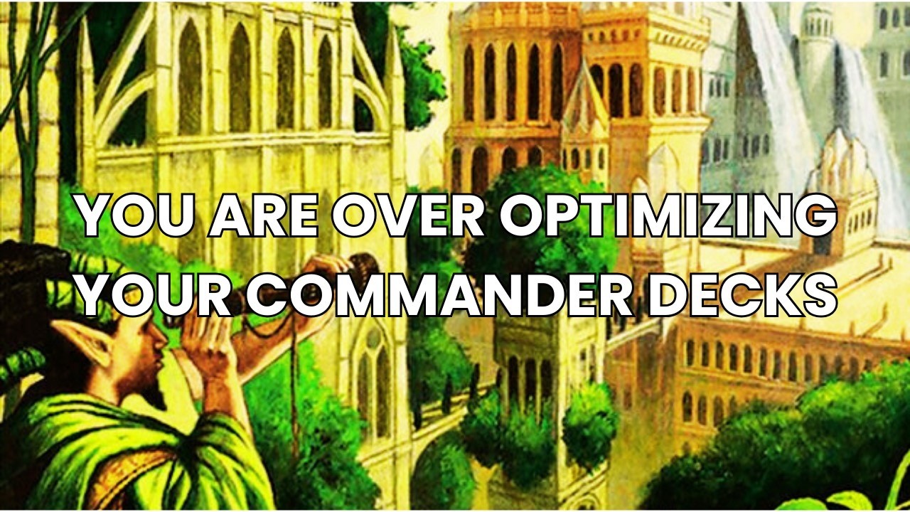 Stop Over-Optimizing Your Commander Decks: MTG Tips