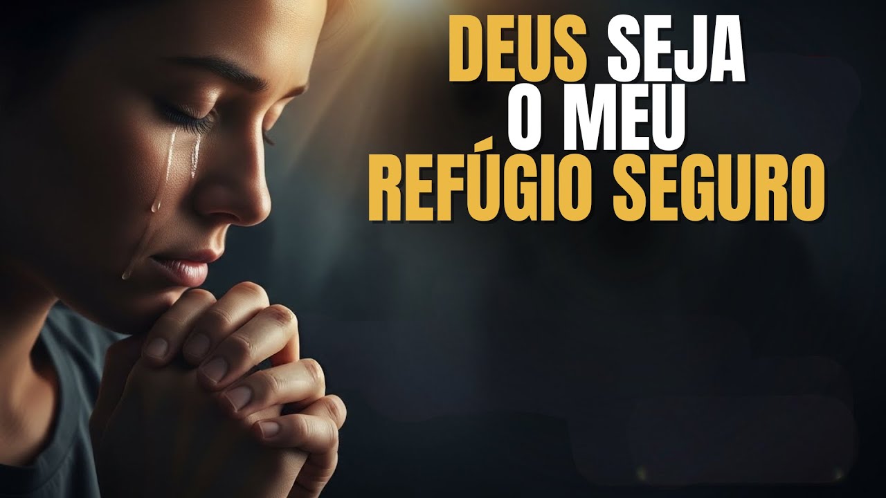 Quando sentir o MEDO te cercar, esta ORAÇÃO PODEROSA fará DEUS ser o teu REFÚGIO seguro.