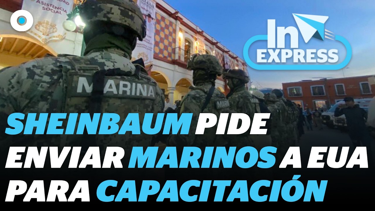 Sheinbaum solicita enviar 60 marinos a Estados Unidos para capacitación militar | Reporte Indigo