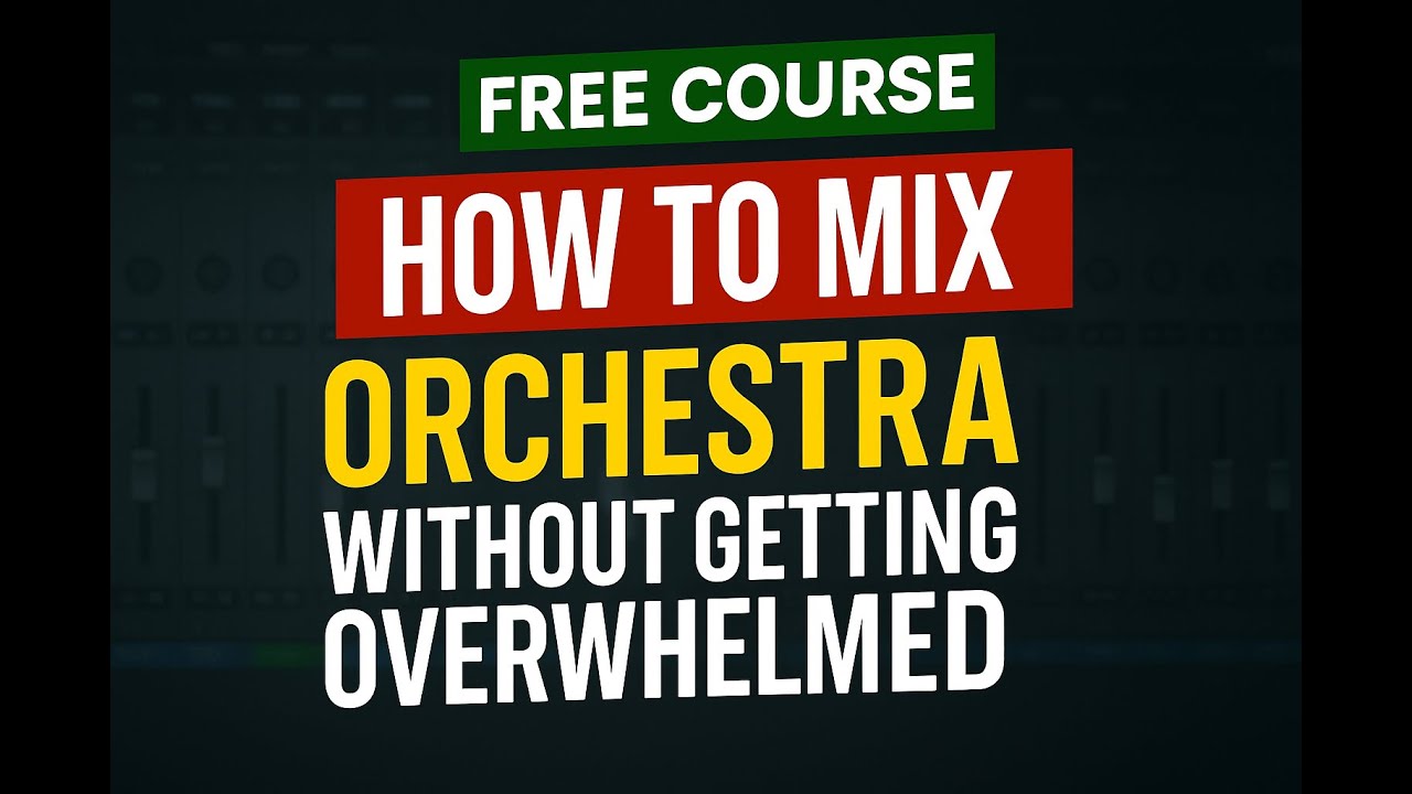 Free Course - How To Mix Orchestra Without Getting Overwhelmed