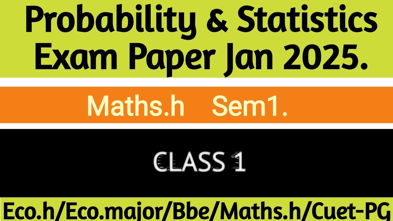 MATHS H SEM 1 CLASS 1 JAN 2025 PROBABILITY AND STATISTICS
