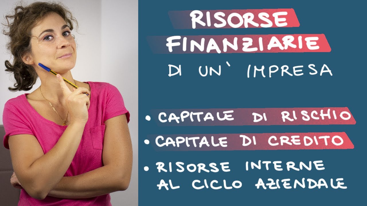 I MEZZI FINANZIARI di un'impresa: CAPITALE DI RISCHIO, CAPITALE DI CREDITO, RISORSE INTERNE
