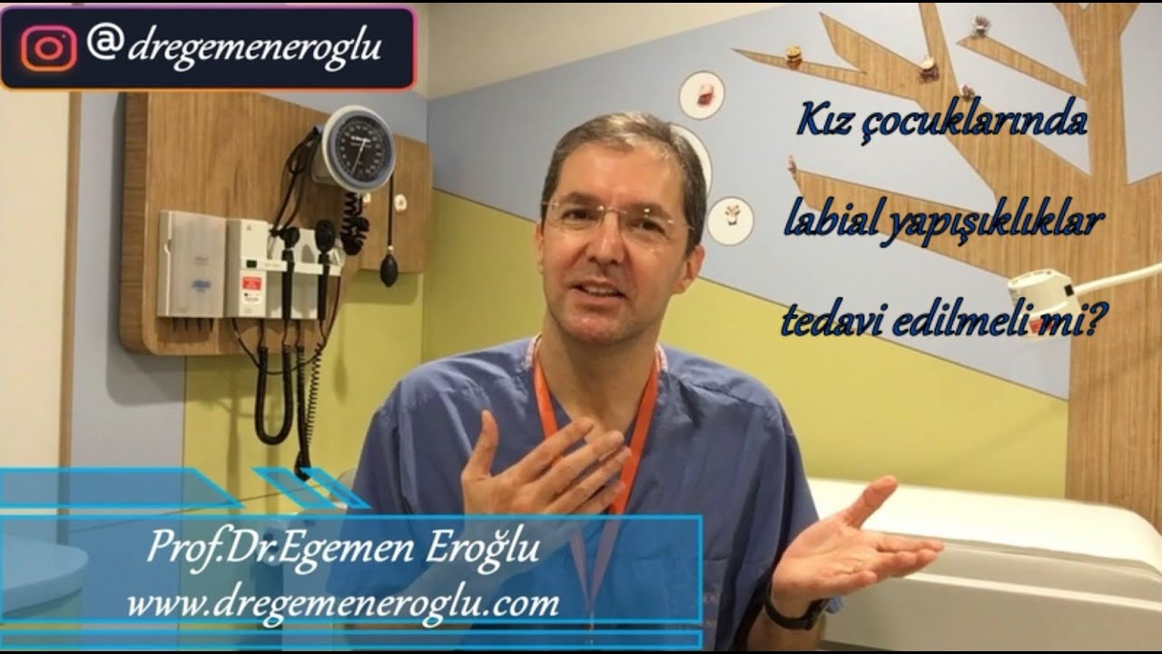 Kız çocuklarında labial yapışıklıklar tedavi edilmeli mi? Prof.Dr.Egemen Eroğlu