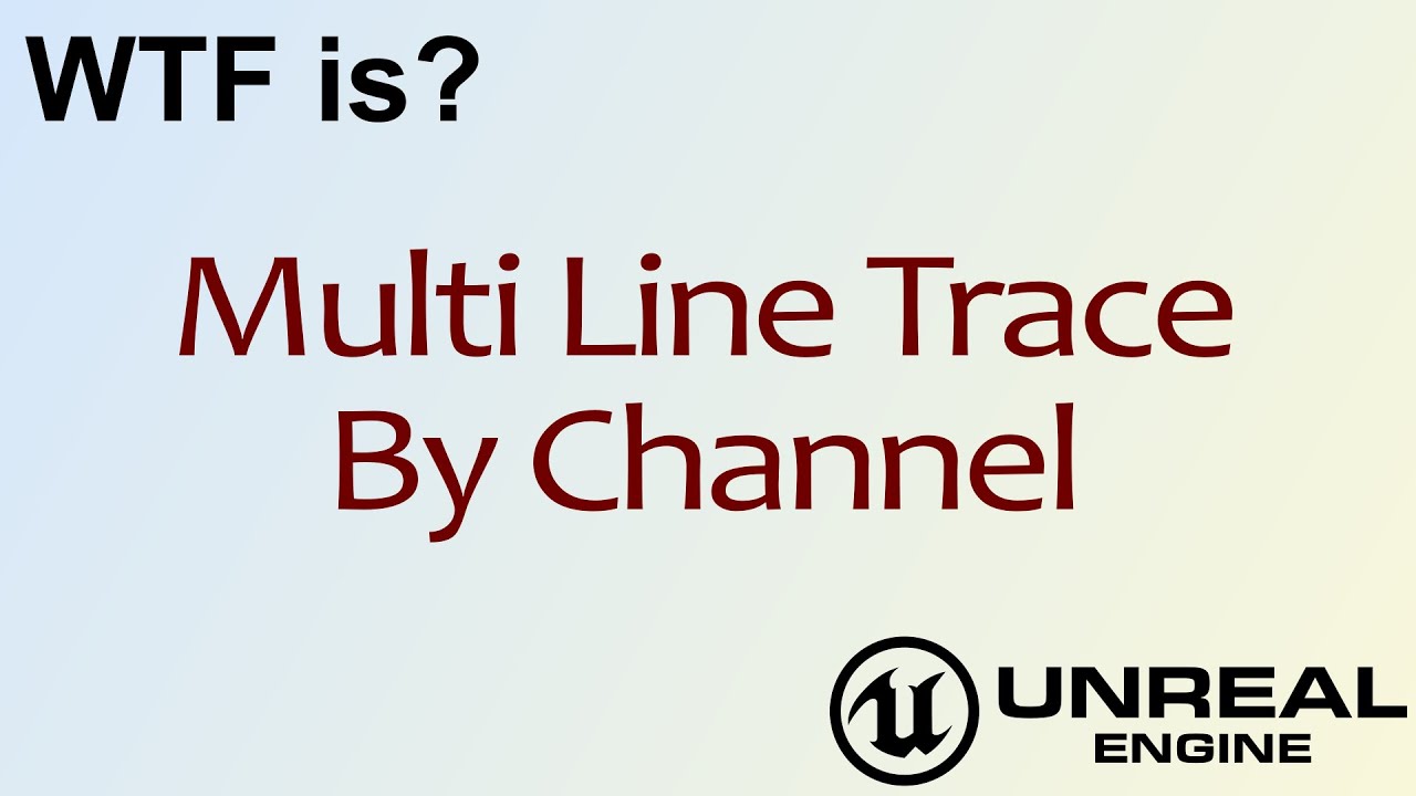 WTF Is? Multi Line Trace By Channel in Unreal Engine 4 ( UE4 )