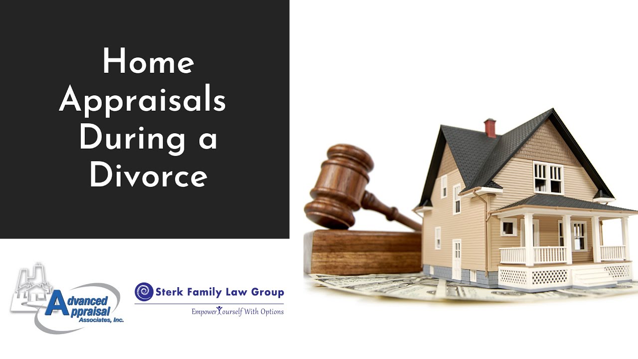 Home Appraisals During a Divorce - Sterk Family Law Group and Advanced Appraisals Associates