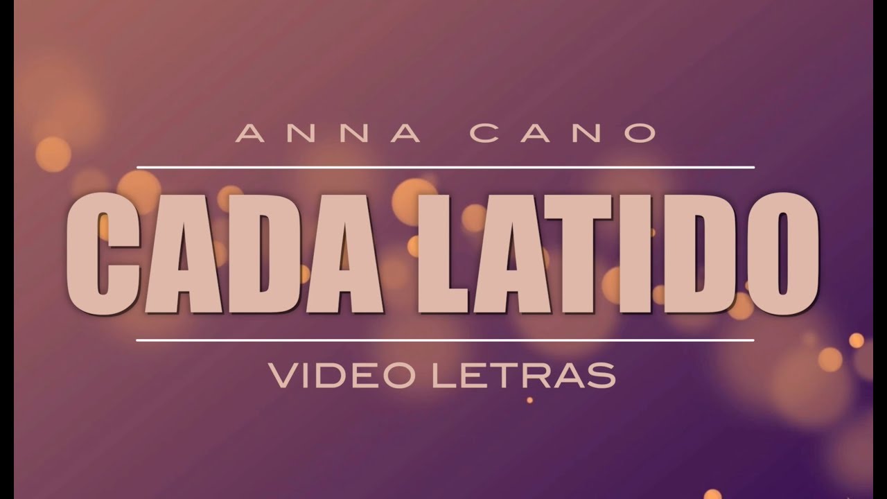 Cada Latido I ANNA CANO (Video Letras Oficial)