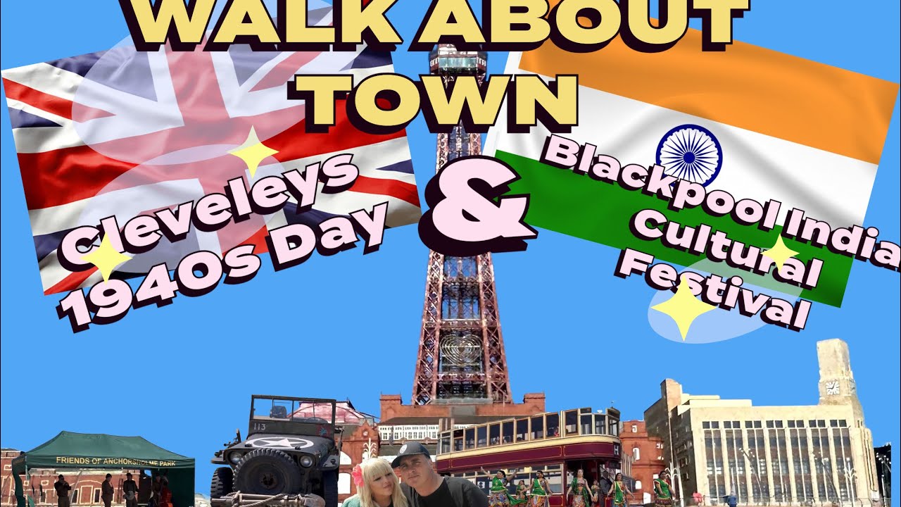 WALK ABOUT TOWN:  Cleveleys 1940s day and Blackpool  Indian Festival