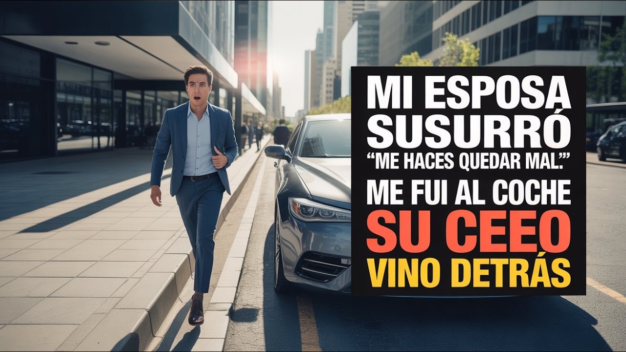 “Mi esposa susurró  ‘Me haces quedar mal’… me fui al coche  Su CEO vino detrás