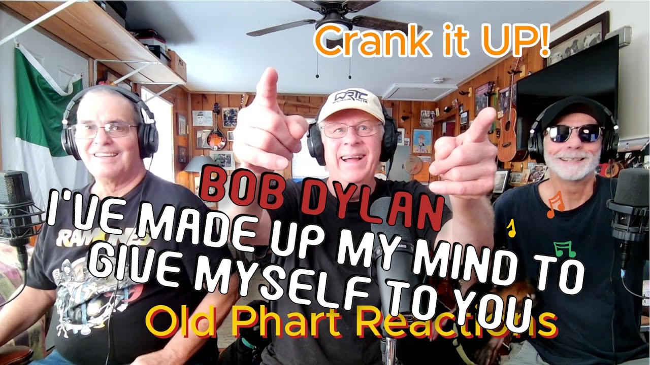 Old Pharts React To Bob Dylan - I Made Up My Mind To Give Myself To You