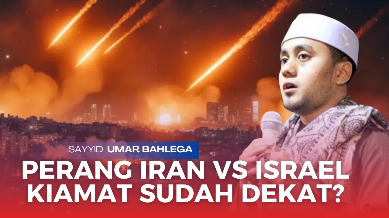 PERANG IRAN VS AS DAN ISRAEL, KIAMAT SUDAH DEKAT? | Sayyid Umar Bahlega