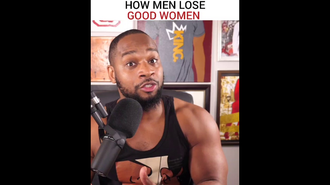 How men lose good women.