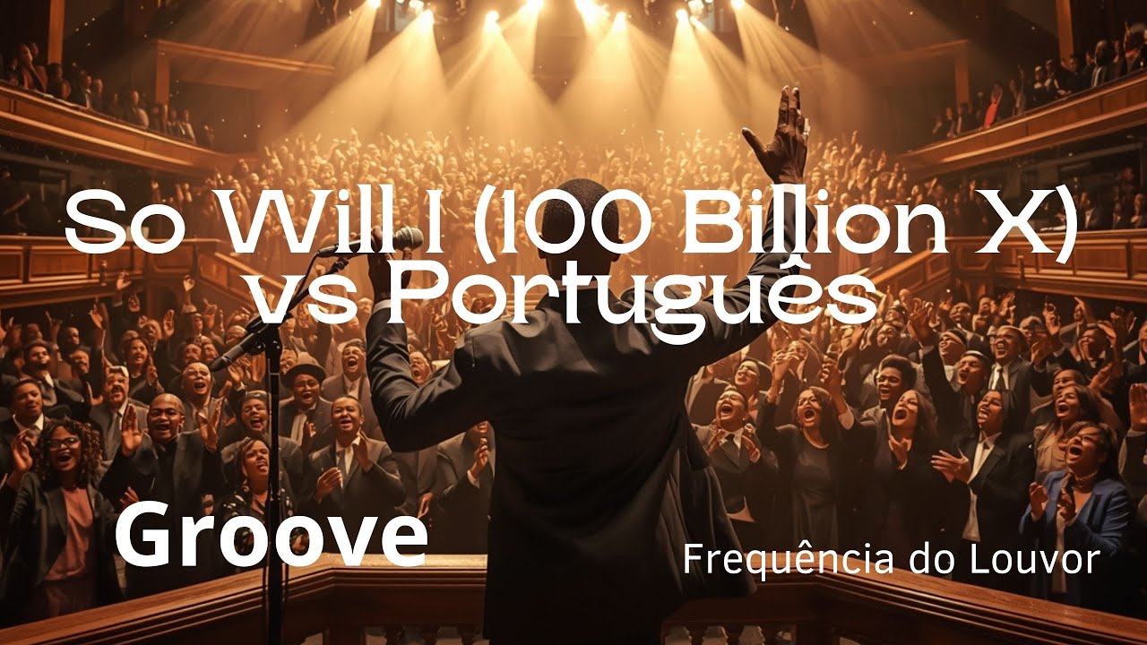 So Will I (100 Billion X) vs Português | Groove Gospel