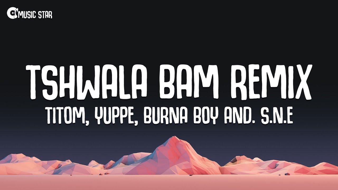 TitoM, Yuppe and Burna Boy - Tshwala Bam Remix [Ft. S.N.E] (Lyrics)