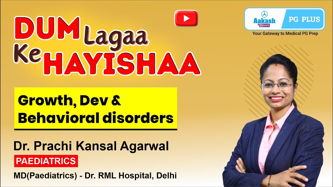 DUM Lagaa Ke Hayishaa - Paediatrics - Growth, Dev & Behavioral Disorders by Dr. Prachi | Aakash PG