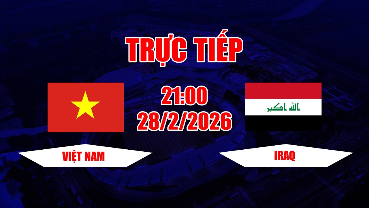TRỰC TIẾP | Việt Nam - Iraq | Dẫn trước Việt Nam 3 lần nhưng để thua ngược cực sốc