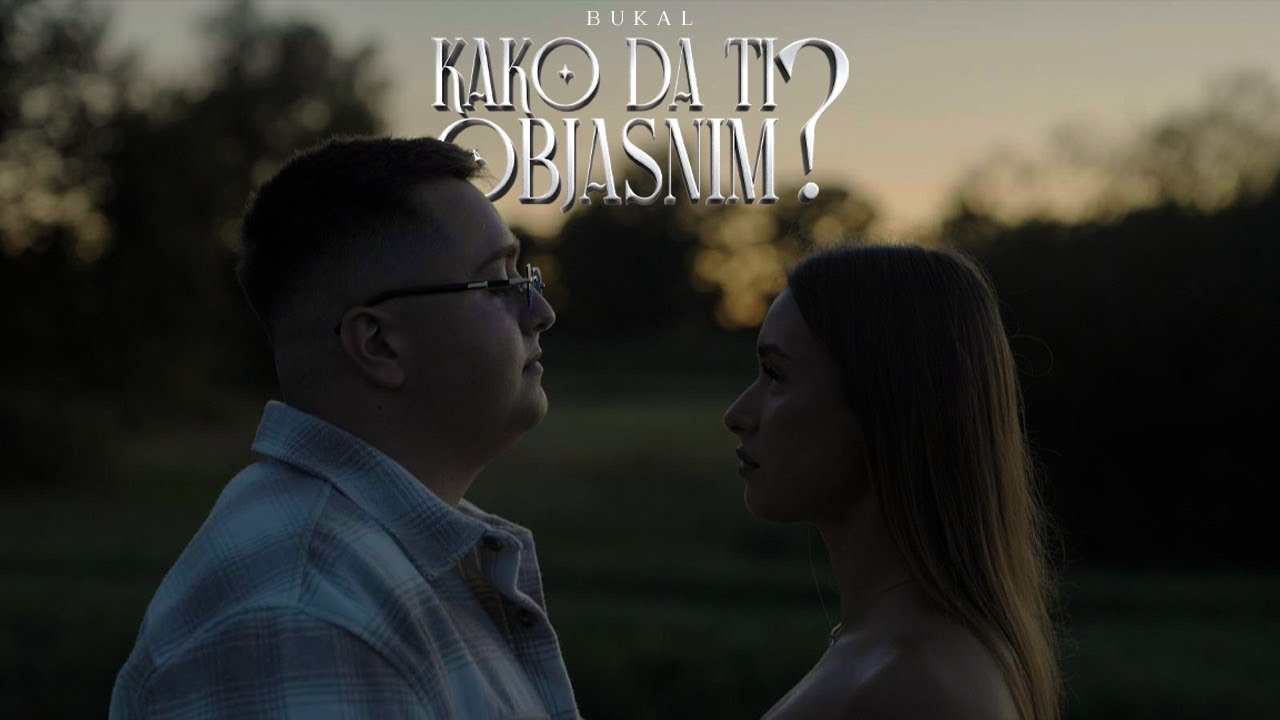 Bukal - Kako da ti objasnim?(Official Video)