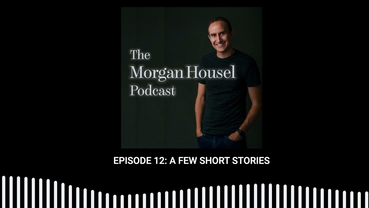 The Morgan Housel Podcast, episode 12: A Few Short Stories