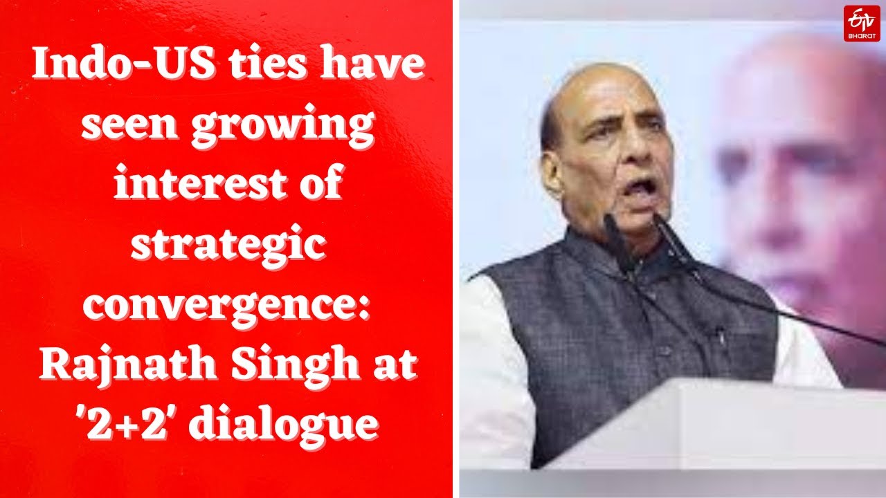 Indo-US ties have seen growing interest of strategic convergence: Rajnath Singh at '2+2' dialogue