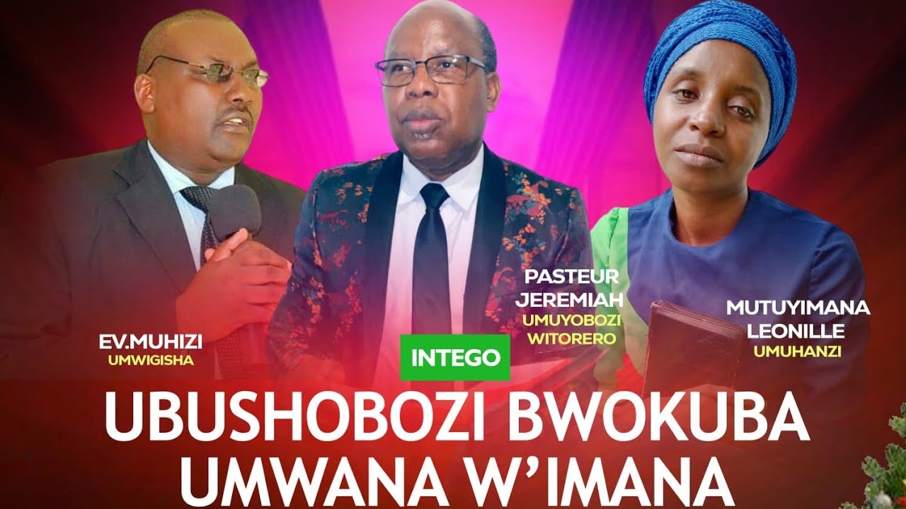 UBUSHOBOZI BWO KUBA UMWANA W'IMANA EV.MUHIZI 