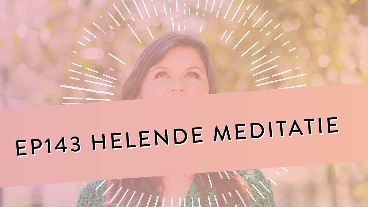 EP 143 - Helende Meditatie | Geleide Meditatie