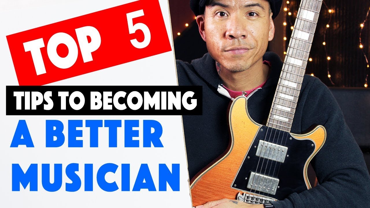 Top 5 Tips To Becoming a Better Musician