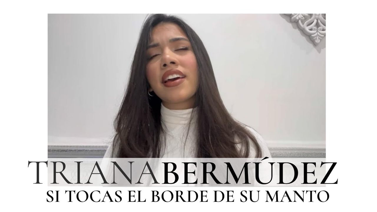 TRIANA BERMÚDEZ - SI TOCAS EL BORDE DE SU MANTO
