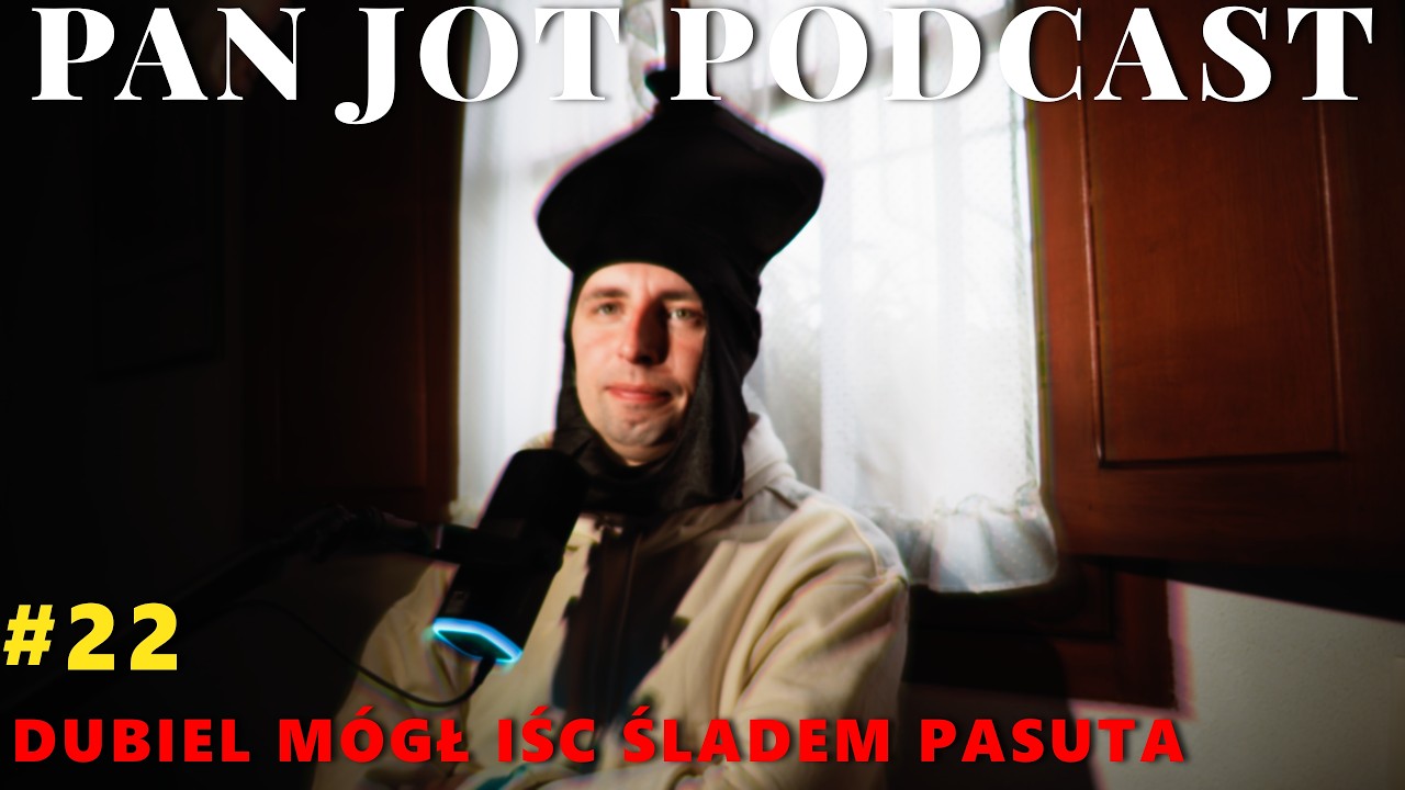 PAN JOT PODCAST #22 - DUBIEL M&Oacute;GŁ IŚC ŚLADEM PASUTA