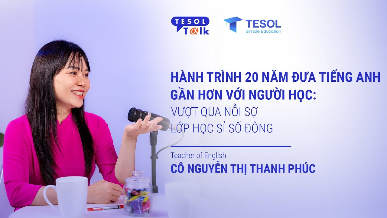 Hành trình 20 năm đưa tiếng Anh gần hơn với người học: Vượt qua nỗi sợ lớp học sỉ số đông.