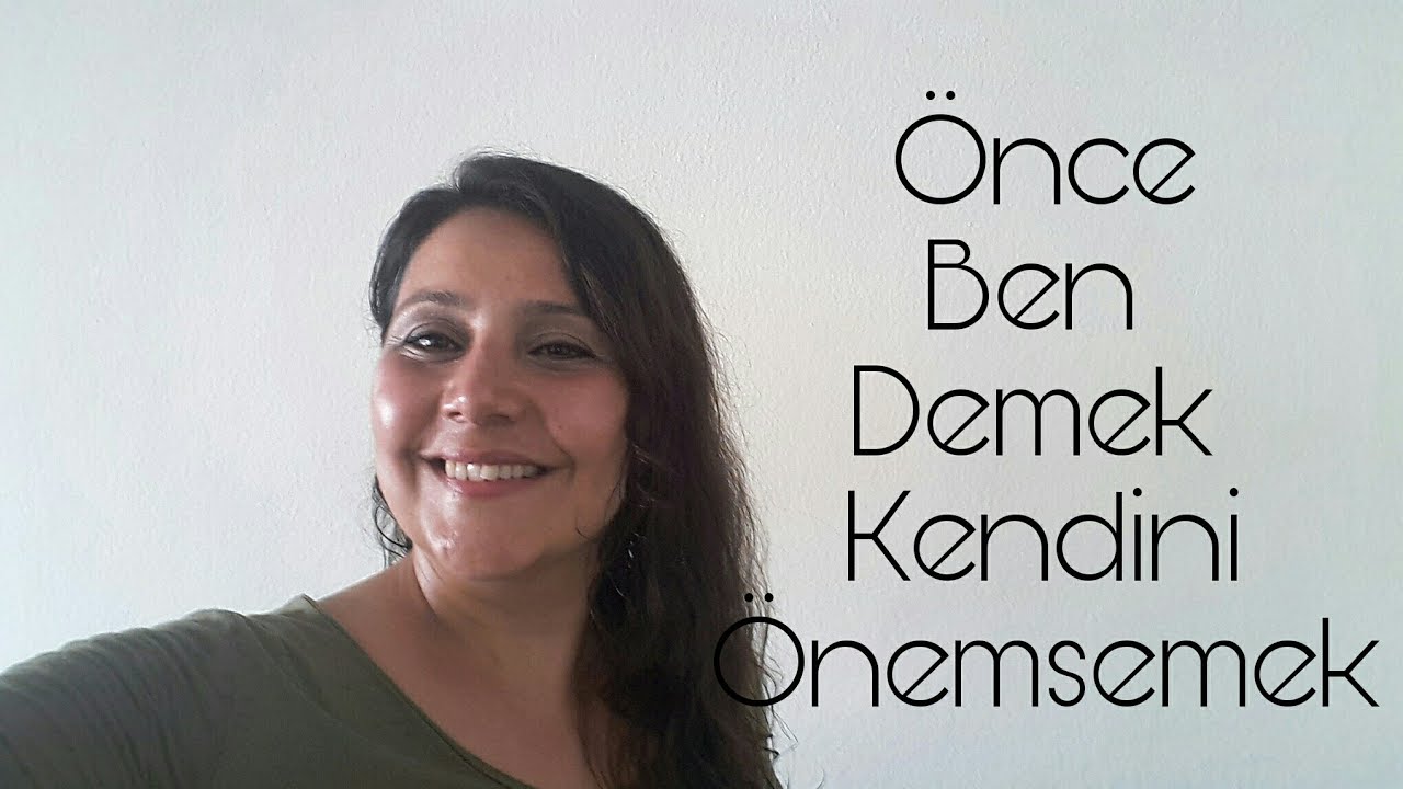 ÖNCE BEN DEMEK KENDİNİ ÖNEMSEMEK ~Yasemin Bol Çifçi